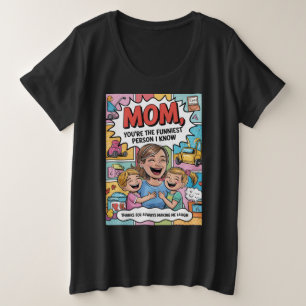 Mam, jij bent de grappigste persoon die ik ken grote maat t-shirt