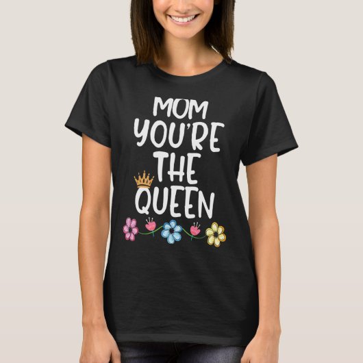 Mam, jij bent de koningin Moederdag T-shirt (Voorkant)