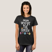Mam, jij bent de koningin Moederdag T-shirt (Voorkant volledig)