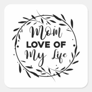 Mam Liefde van mijn leven Vierkante Sticker