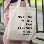 Mam Life | Fun Slogan Modern Minimalist Motherhood Tote Bag<br><div class="desc">Eenvoudig,  stijlvol "Niets in deze tas is van mij" & "#momlife" citeert een aangepast kunstontwerp in een moderne,  minimalistische typografie. Het perfecte cadeau voor je speciale moeder op haar verjaardag of moederdag om alles te vieren wat moederschap is!</div>