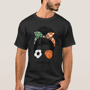 Mam Life Soccer and Basketball Mam Messy Bun Momli T-shirt