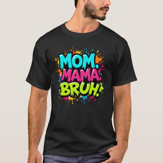 Mam. Mama. Bruh T-shirt (Voorkant)