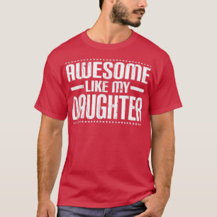 Mam papa citeert Geweldige als mijn dochter Funny T-shirt