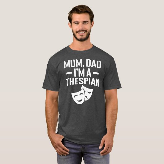 Mam Papa Im a Thespian T-shirt (Voorkant volledig)