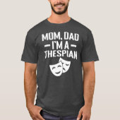 Mam Papa Im a Thespian T-shirt (Voorkant)