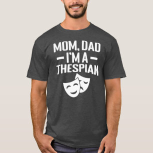 Mam Papa Im a Thespian T-shirt
