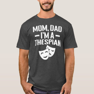 Mam Papa Im a Thespian T-shirt