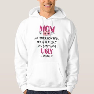Mam tenminste, je hebt geen lelijke kindermoeders hoodie