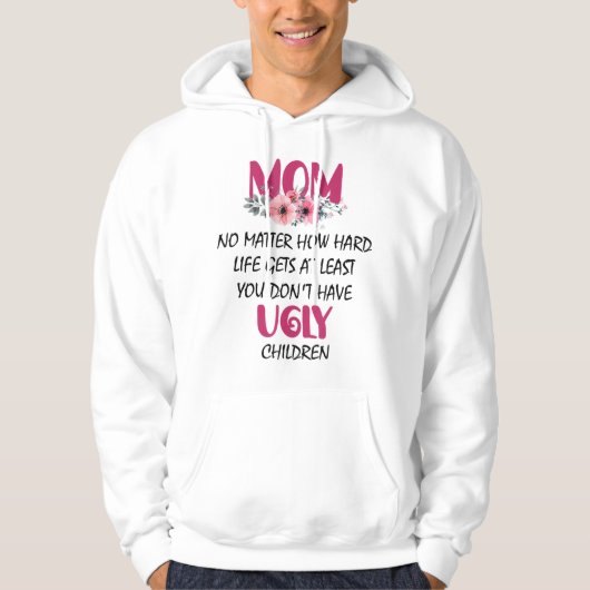 Mam tenminste, je hebt geen lelijke kindermoeders hoodie (Voorkant)