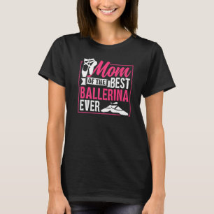 Mam van de beste Ballerina ooit Ballet Dancer Danc T-shirt
