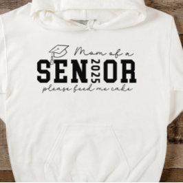 Mam van een Senior 2025 Geef me alsjeblieft taart Hoodie