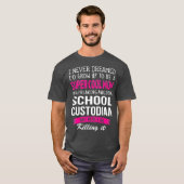 Mam van school Custodian Funny waar ik nooit van d T-shirt (Voorkant volledig)
