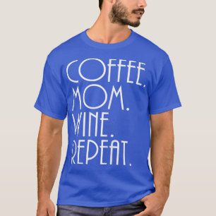 Mam van vrouwen, Koffie Mam Wijn Herhalen T-shirt
