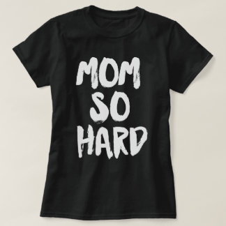 Mam zo hard t-shirt