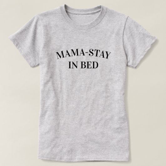 Mama-Blijf In Bed Dames T-Shirt (Design voorkant)