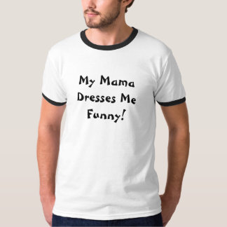 Mama doet me grappig. t-shirt
