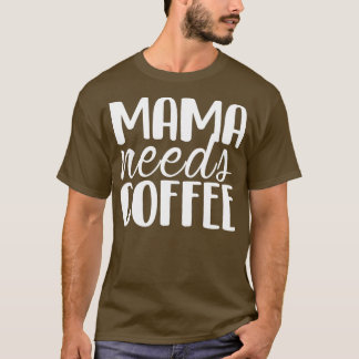Mama heeft Coffee Funny Moederdag gift mam nodig T-shirt