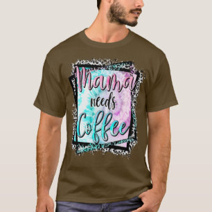 Mama heeft Coffee Lover mama Moederdag nodig T-shirt