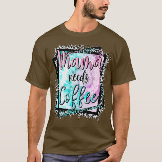 Mama heeft Coffee Lover mama Moederdag nodig T-shirt