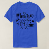 Mama heeft Coffee Moederdag Gift nodig T-shirt (Design voorkant)