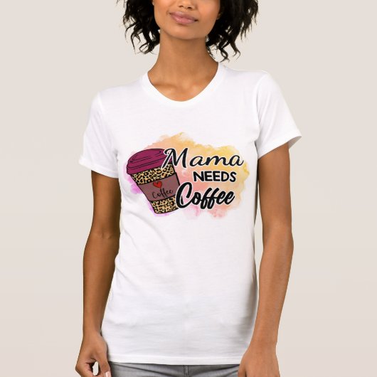 Mama heeft Coffee T-Shirt nodig (Voorkant)