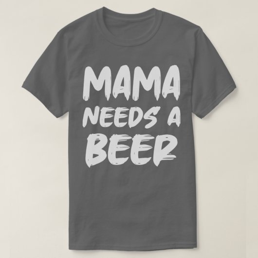 Mama heeft een bier nodig t-shirt (Design voorkant)