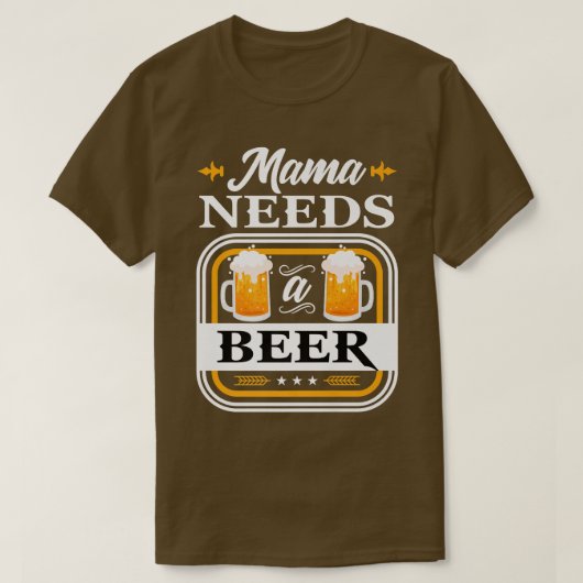 Mama heeft een bierbride nodig en een bruindrinker t-shirt (Design voorkant)