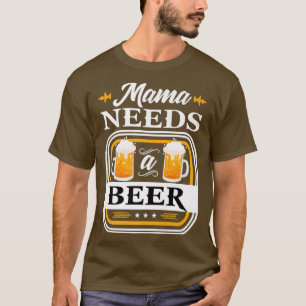 Mama heeft een bierbride nodig en een bruindrinker t-shirt