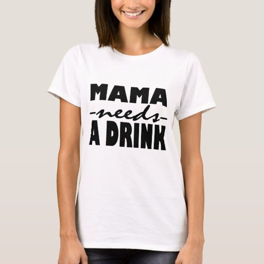 Mama heeft een Drink nodig T-shirt (Voorkant)