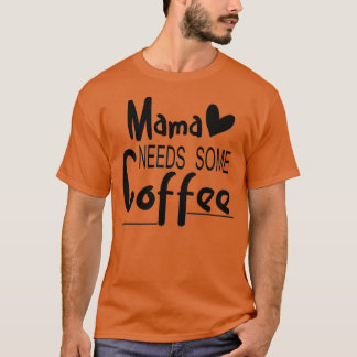 Mama heeft een geweldige koffie-cadeau nodig voor t-shirt