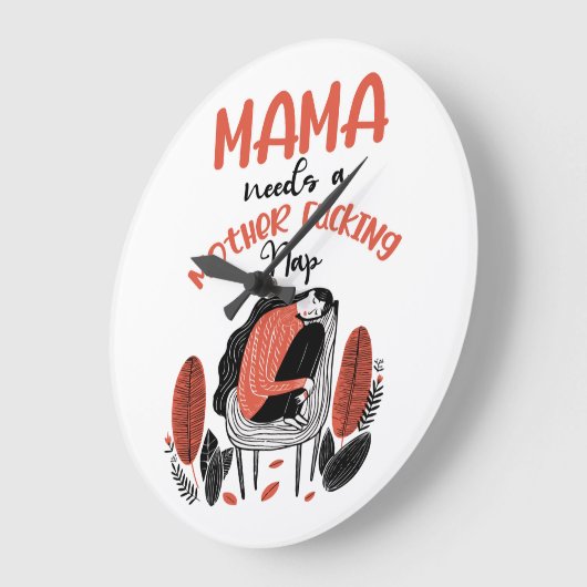 Mama heeft een moeder F*cking Nap nodig Grote Klok (Hoek)