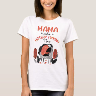 Mama heeft een moeder F*cking Nap nodig T-shirt