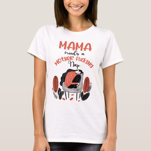 Mama heeft een moeder F*cking Nap nodig T-shirt (Voorkant)