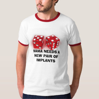 MAMA HEEFT EEN NIEUW PAAR IMPLANTEN NODIG T-SHIRT