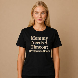 Mama heeft een time-out nodig (bij voorkeur alleen t-shirt