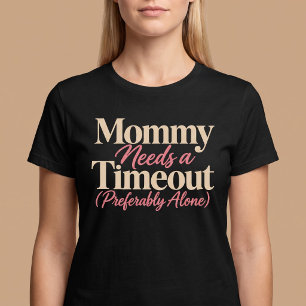 Mama heeft een time-out nodig (bij voorkeur alleen t-shirt