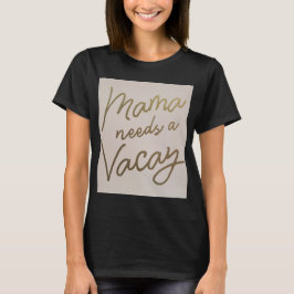 Mama heeft een vakantie nodig t-shirt