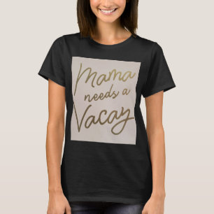 Mama heeft een vakantie nodig t-shirt
