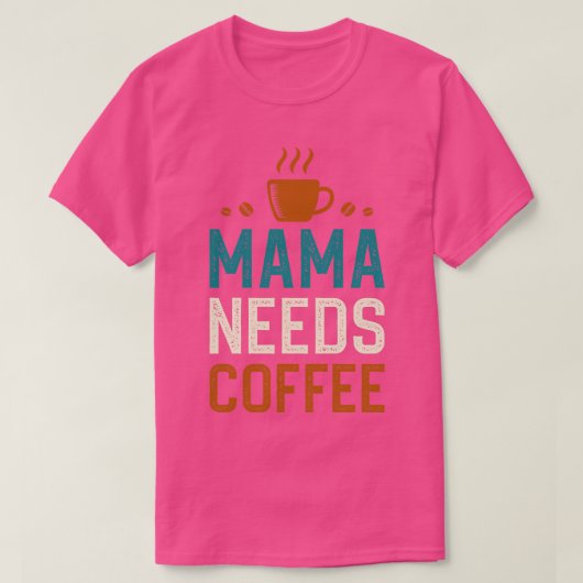 Mama heeft koffie nodig 1 t-shirt (Design voorkant)