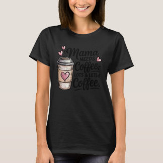 Mama heeft koffie nodig Hopen en hopen koffie Moed T-shirt