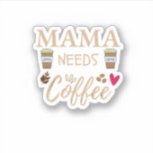 mama heeft koffie nodig, mam koffie citaat sticker (Voorkant)