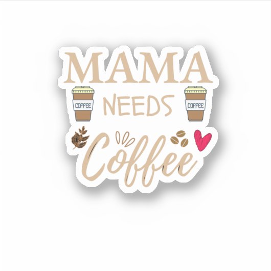 mama heeft koffie nodig, mam koffie citaat sticker (Voorkant)