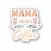 mama heeft koffie nodig, mama koffie citaat sticker (Voorkant)