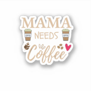 mama heeft koffie nodig, mama koffie quote sticker
