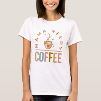 Mama heeft koffie nodig Moederdag T-shirt