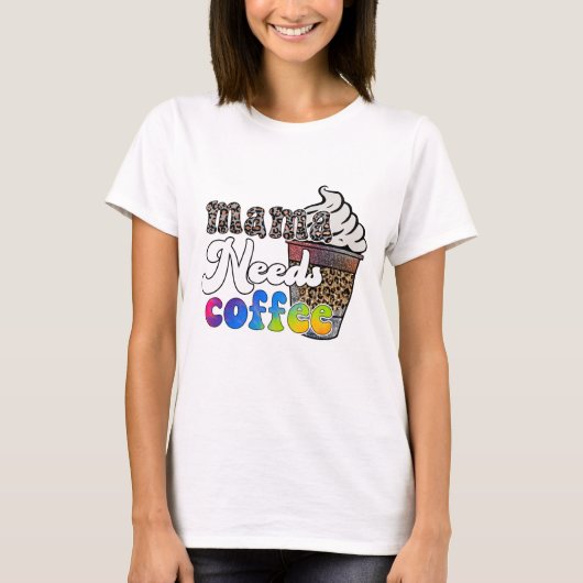 Mama heeft koffie nodig - Moederdag T-shirt (Voorkant)