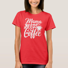 Mama heeft koffie nodig, Moederdag T-shirt