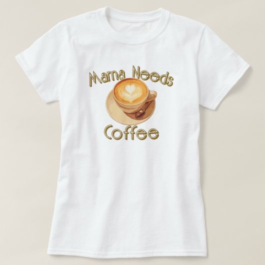 Mama heeft koffie nodig t-shirt (Design voorkant)