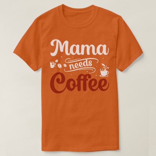 Mama heeft koffie nodig t-shirt (Design voorkant)